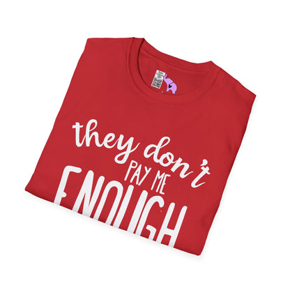 They Don't Pay Me Enough To Care Adult T-shirt