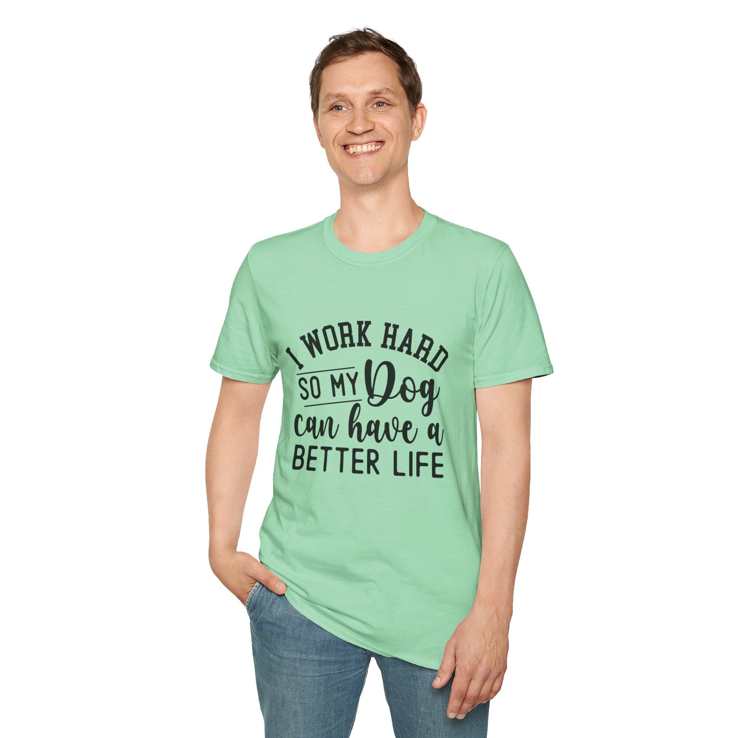 I Work Hard So My Dog Can Have A Better Life T-shirt