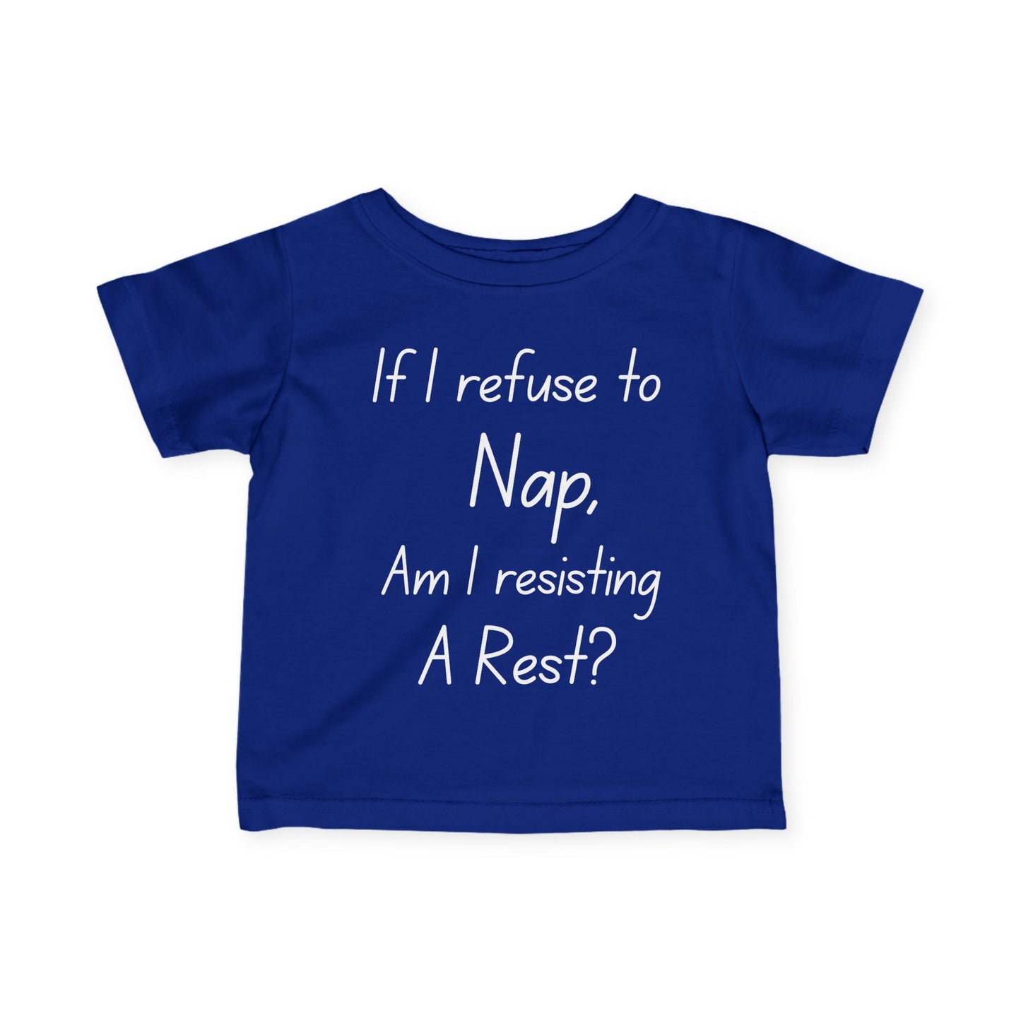 ""If I Refuse To Nap Am I Resisting A Rest? Infant Soft T-Shirt