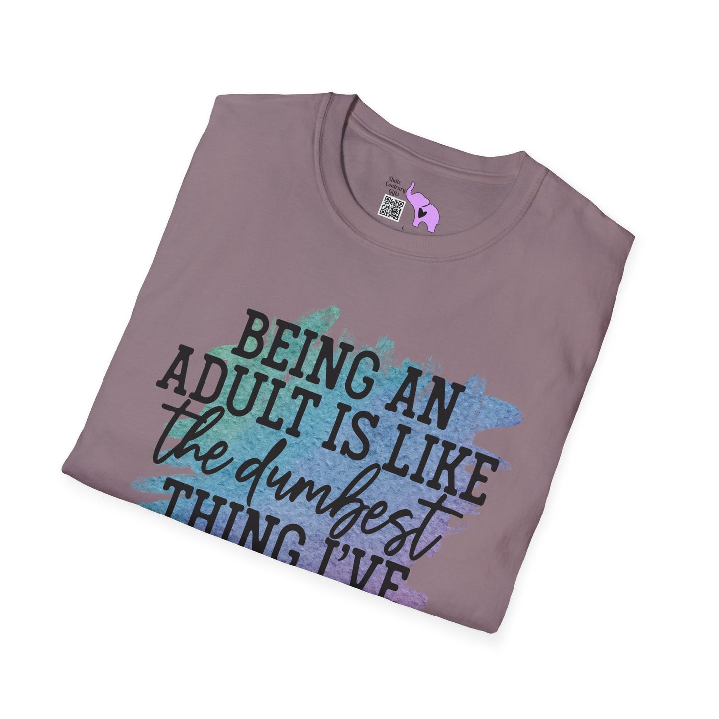 Being An Adult Is Like The Dumbest Thing I've Ever Done Adult T-shirt