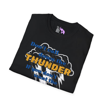 Don't Call Down The Thunder If You Can't Take The Heat T-shirt