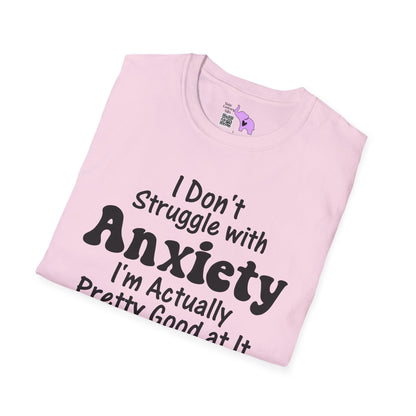 I Don't Struggle With Anxiety I'm Actually Pretty Good At It Adult T-shirt