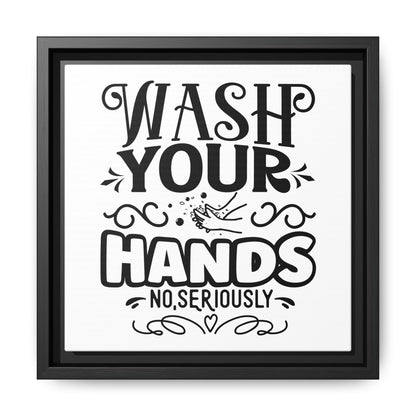 Wash Your Hands No, Seriously Canvas Bathroom Art