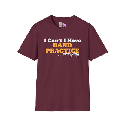 I Can't I Have Band Practice Everyday Adult T-shirt