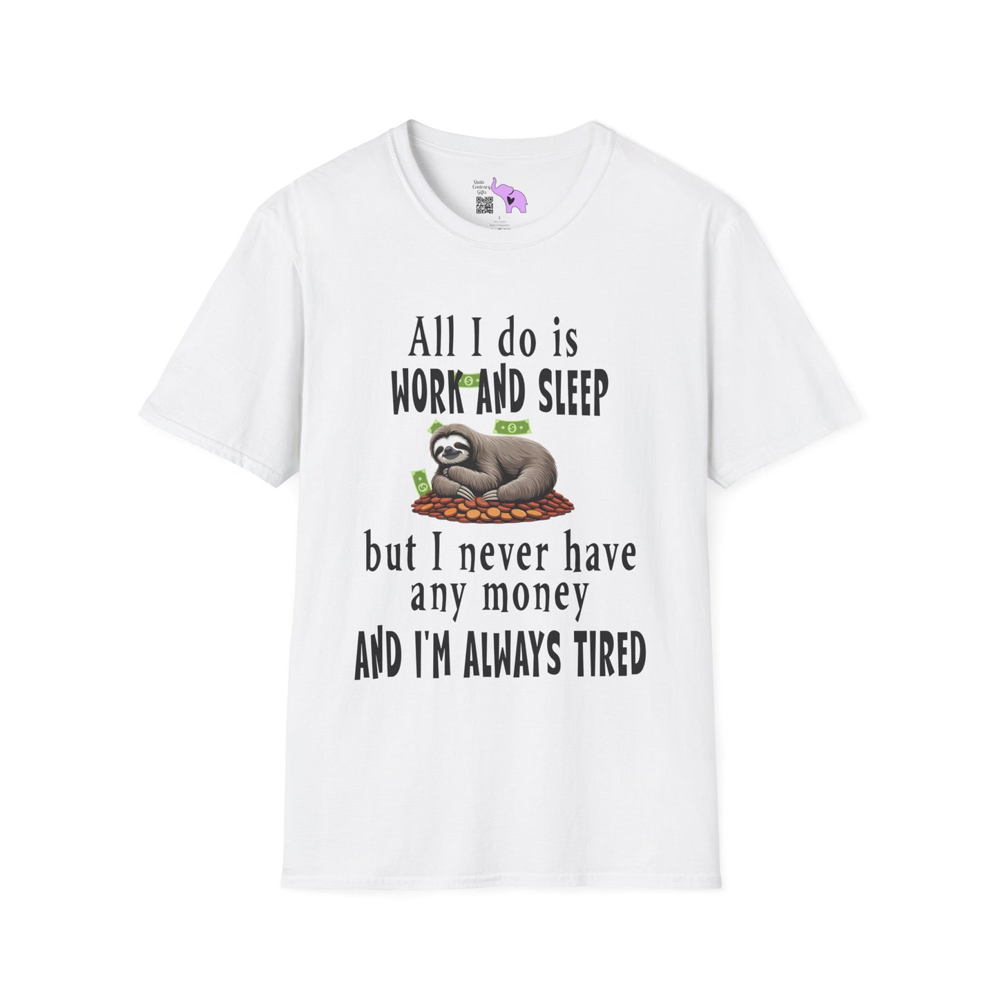 All I Do Is Work and Sleep But I'm Always Broke and I'm Still Tired Adult T-shirt