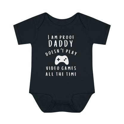 I'm Proof Daddy Doesn't Always Play Video Games Infant Baby Rib Bodysuit