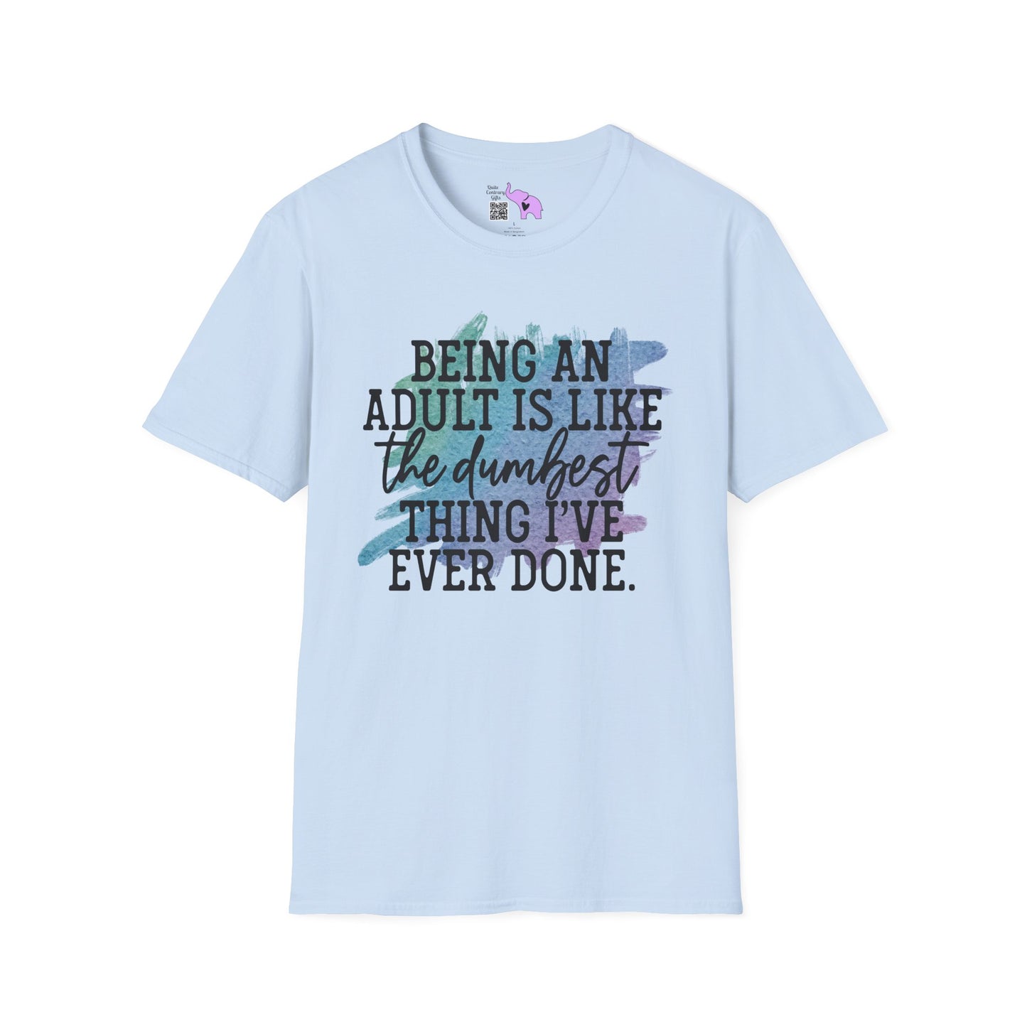 Being An Adult Is Like The Dumbest Thing I've Ever Done Adult T-shirt