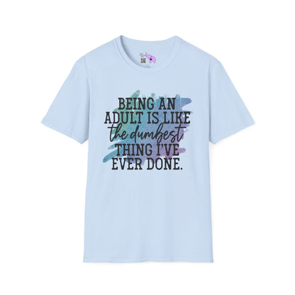 Being An Adult Is Like The Dumbest Thing I've Ever Done Adult T-shirt