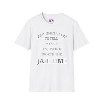 Sometimes I Have To Tell Myself That It's Just Not Worth The Jail Time Adult T-shirt