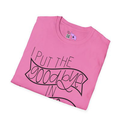 I Put The Goodbye In Hello Adult T-shirt