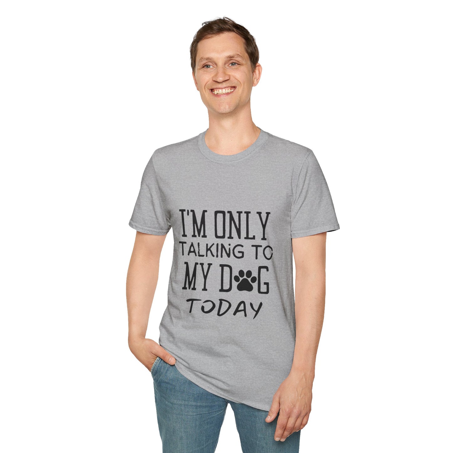 I'm Only Talking To My Dog Today T-shirt