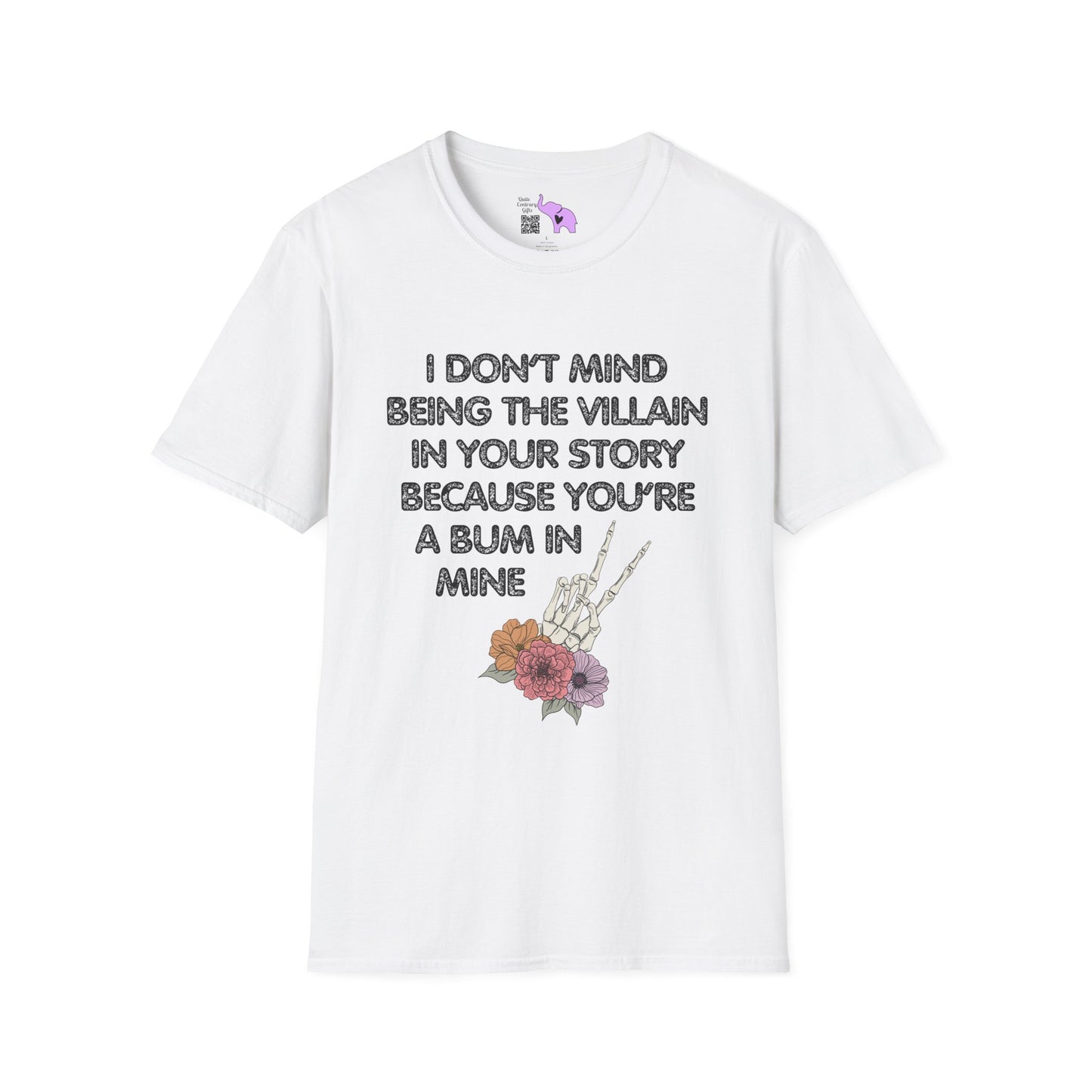 I Don't Mind Being The Villain In Your Story Because You're A Bum in Mine Adult T-shirt
