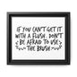 If You Can't Get It With A Flush Don't Be Afraid To Use The Brush Framed Canvas Bathroom Art