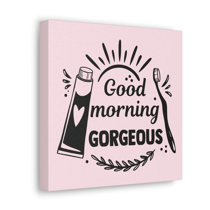 Good Morning Gorgeous Canvas Square Wraps w/o Frame