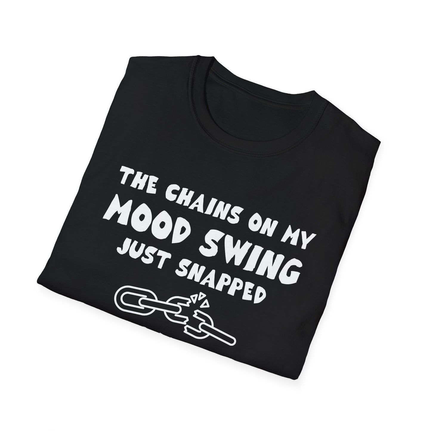 The Chains On My Mood Swing Just Snapped...Run Adult T-shirt