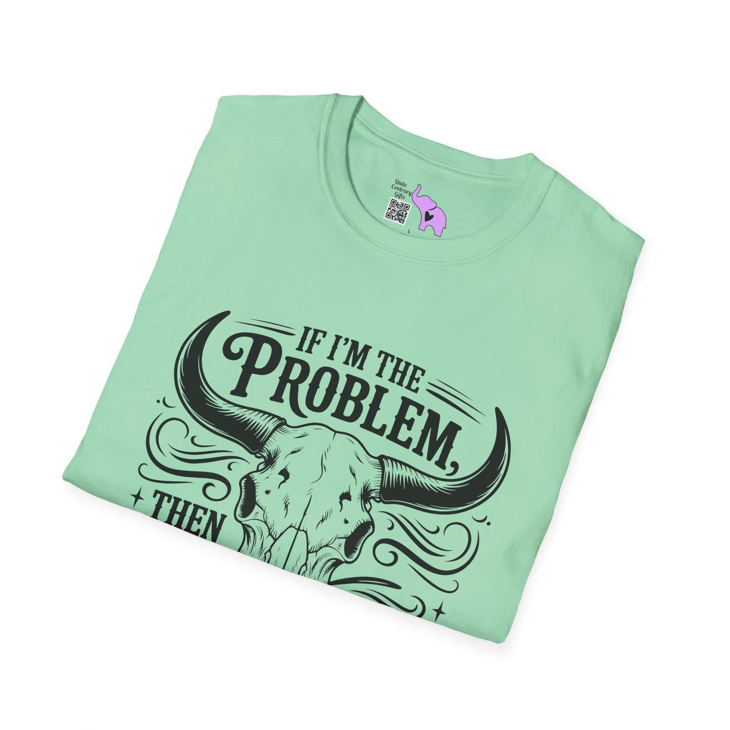 If I'm The Problem You Might Be The Reason Adult T-shirt
