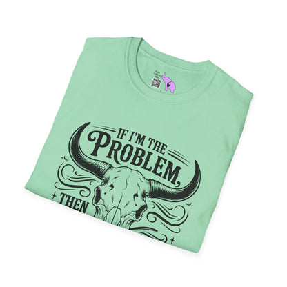If I'm The Problem You Might Be The Reason Adult T-shirt