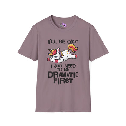 I'll Be Okay I Just Need To Be Dramatic First (Unicorn) Adult T-shirt