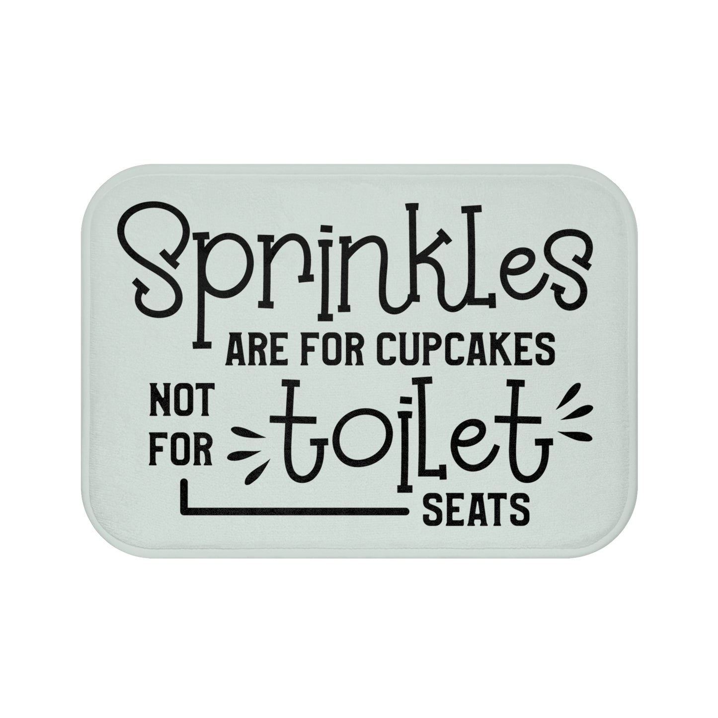 Sprinkles Are For Cupcakes Not For Toilet Seats Bath Mat