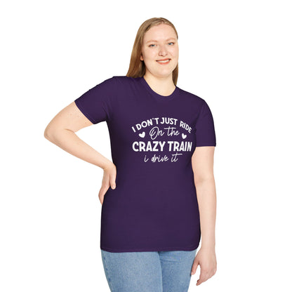 I Don't Just Ride On The Crazy Train...I Drive It T-shirt