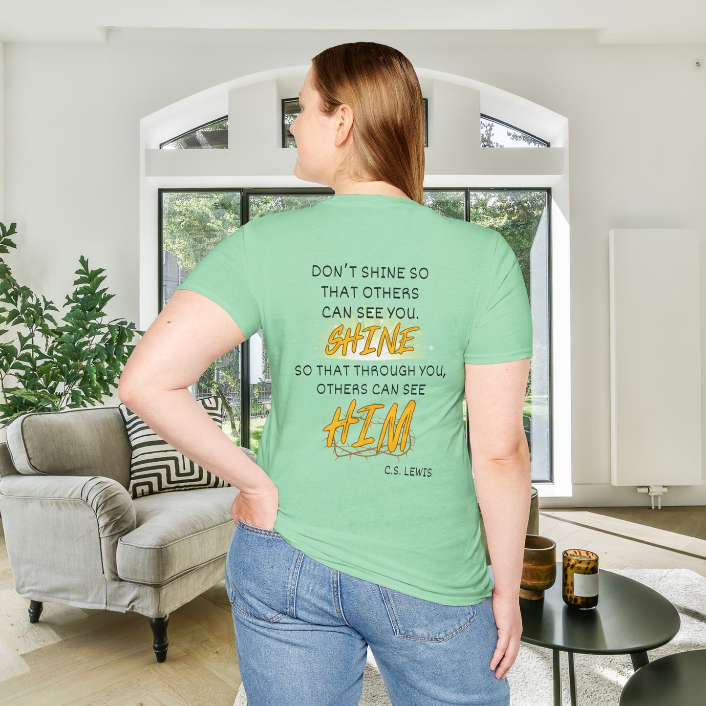 Don't Shine So That Others Can See You, Shine So That Through You, Others Can See HIM Adult T-shirt
