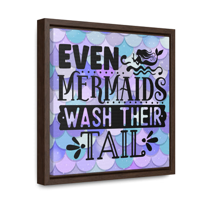 Even Mermaids Wash Their Tail Canvas Wraps, Square Frame