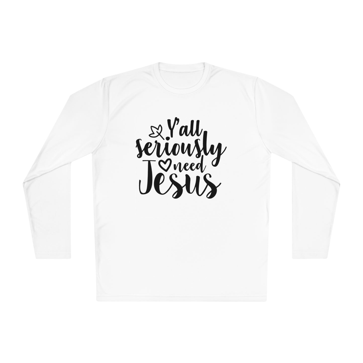 Y'all Seriously Need Jesus Adult Long Sleeve Tee