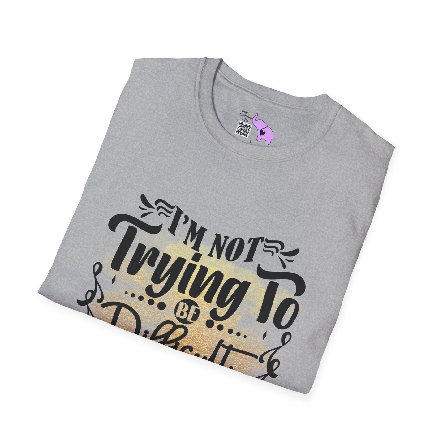 I'm Not Trying To Be Difficult It Just Comes Naturally Adult T-shirt