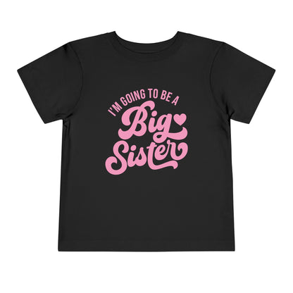 I'm Going To Be A Big Sister (Pink Script) Toddler Tee