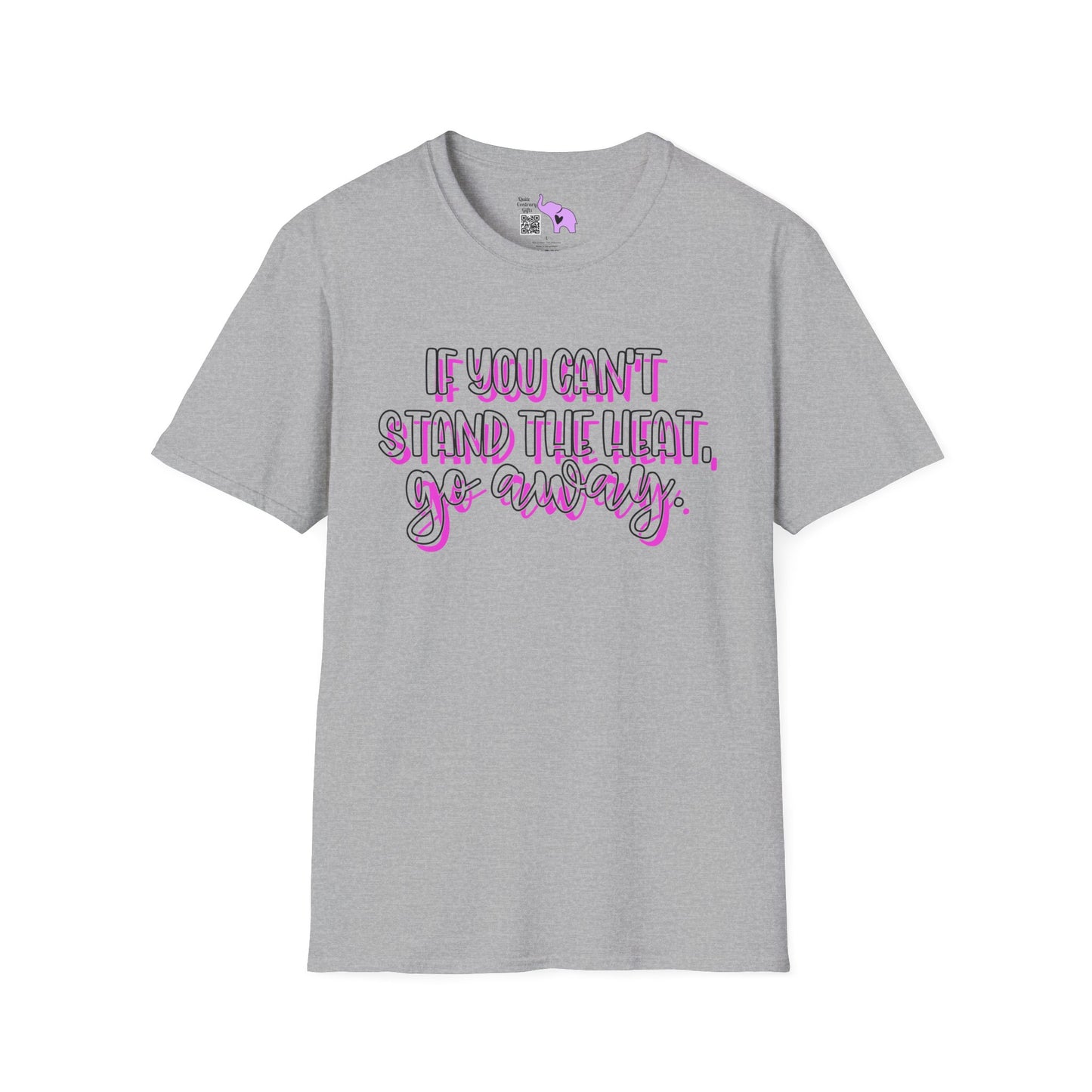 If You Can't Stand The Heat, Go Away Adult T-shirt