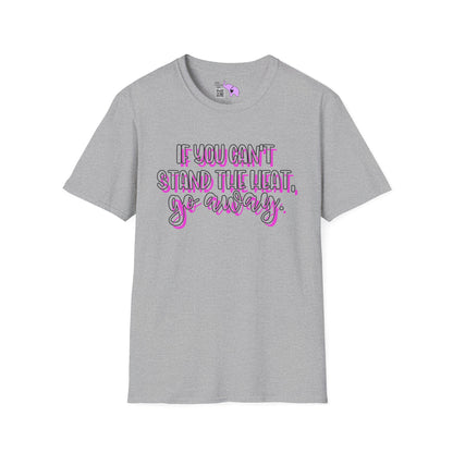 If You Can't Stand The Heat, Go Away Adult T-shirt