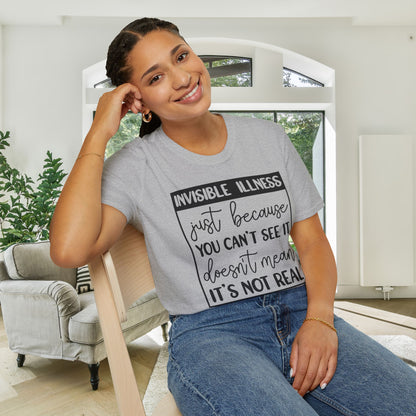 Invisible Illness: Just Because You Can't See It Doesn't Mean It's Not Real Adult T-shirt