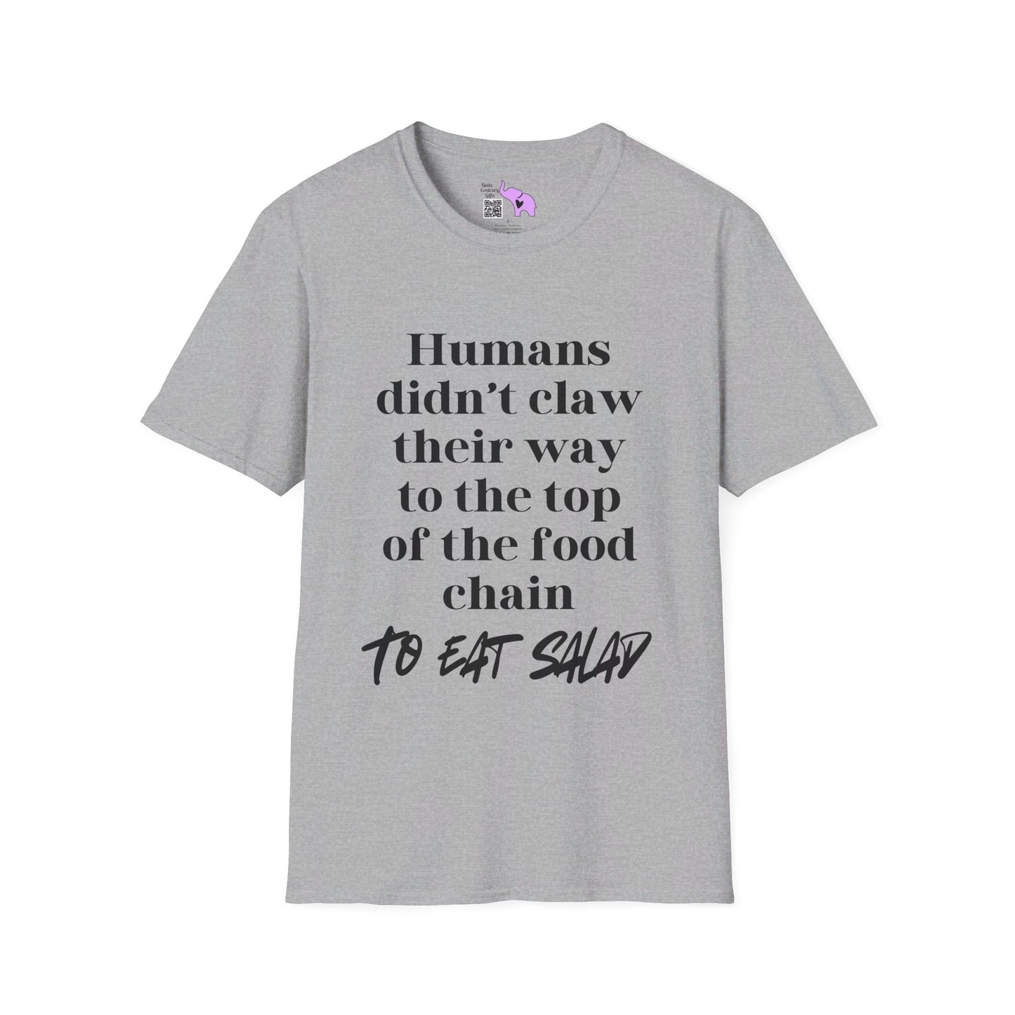 Humans Didn't Claw Their Way To The Top of The Food Chain To Eat Salad T-shirt