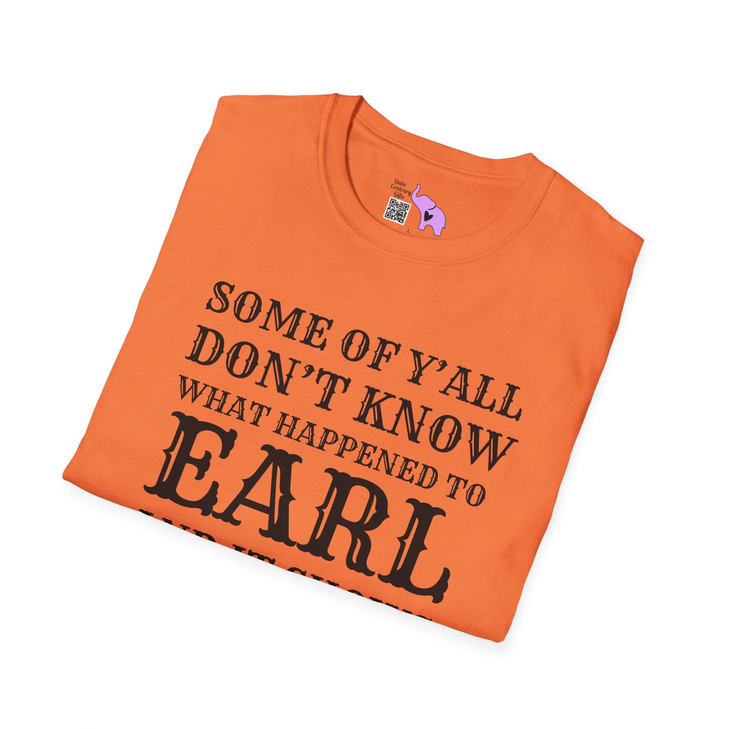 Some of Ya'll Don't Know What Happened to Earl and It Shows T-shirt