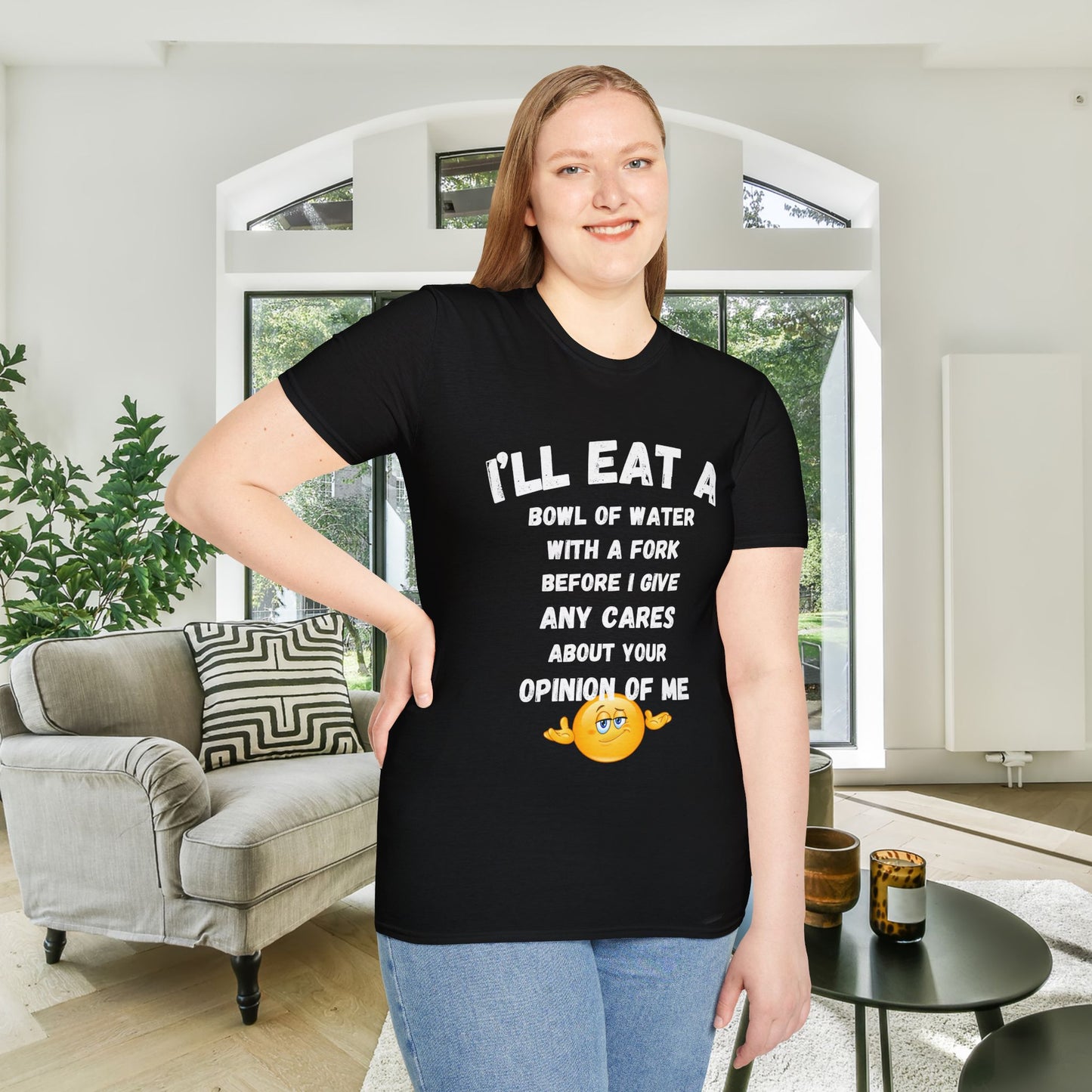 I'll Eat a Bowl of Water With a Fork Before I Give Any Cares About Your Opinion of Me  Adult T-shirt