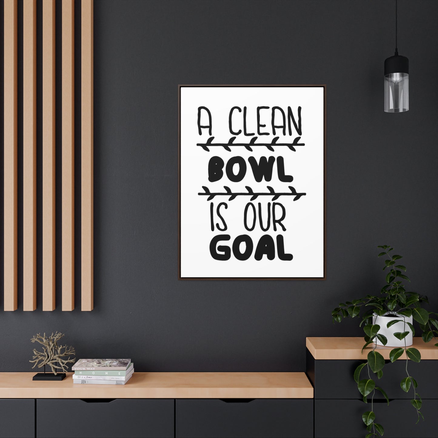 A Clean Bowl Is Our Goal  2 Canvas Wraps, Vertical Frame