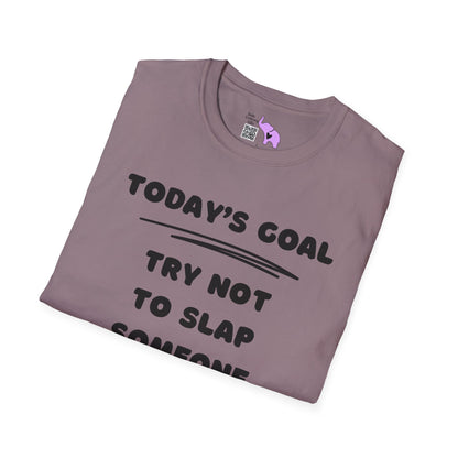 Today's Goal; Try Not To Slap Someone Adult T-shirt