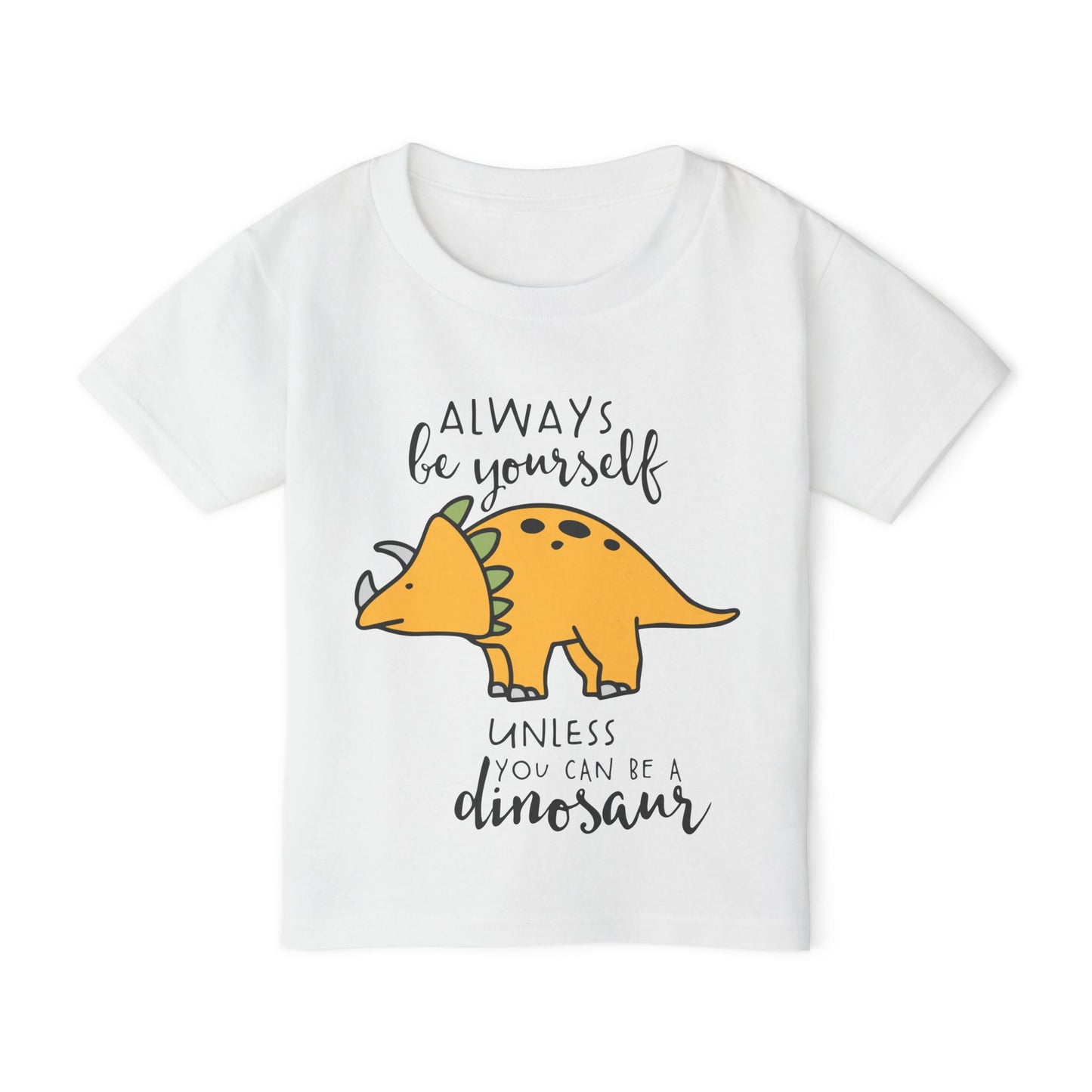 Always Be Yourself Unless You Can Be A Dinosaur Heavy Cotton™ Toddler T-shirt
