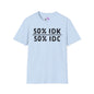 50% IDK 50% IDC Adult T-shirt