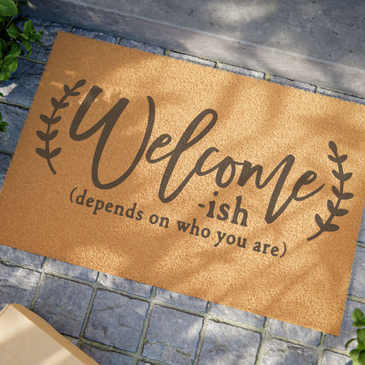 Welcom-ish Depends On Who You Are Coconut Fiber Doormat