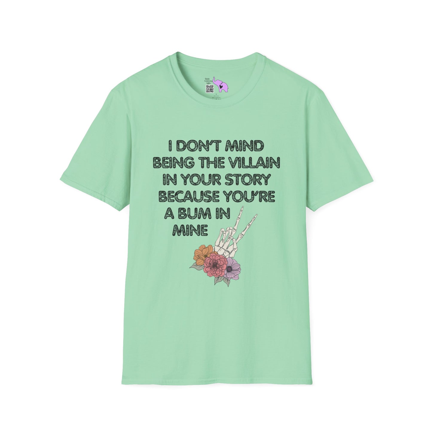 I Don't Mind Being The Villain In Your Story Because You're A Bum in Mine Adult T-shirt