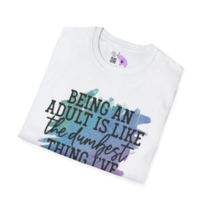 Being An Adult Is Like The Dumbest Thing I've Ever Done Adult T-shirt