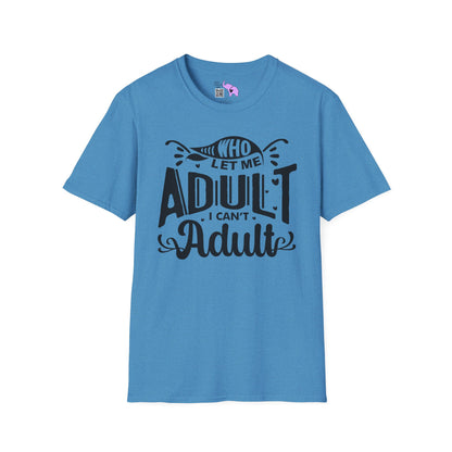 Who Let Me Adult I Can't Adult T-shirt