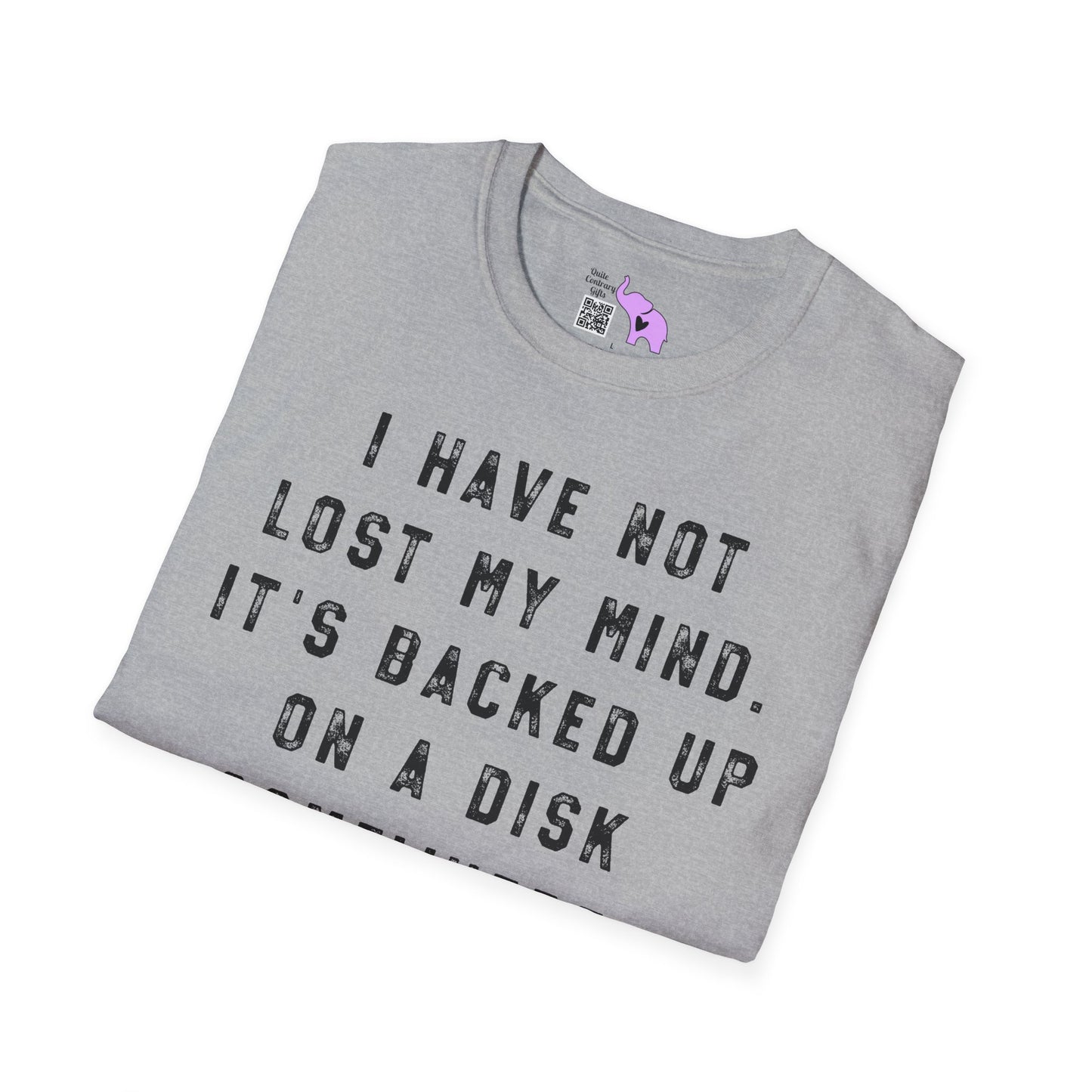 I Have Not Lost My Mind It's Backed Up On A Disk Adult T-shirt