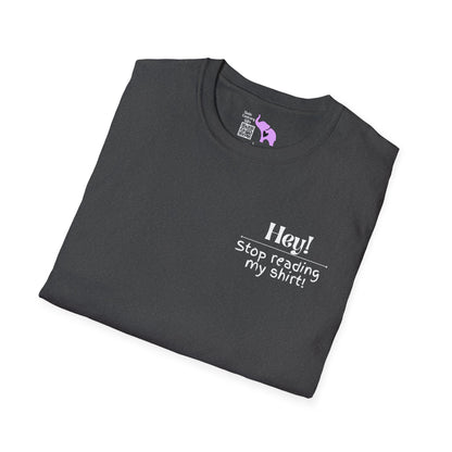 Hey! Stop Reading My Shirt! Adult T-shirt