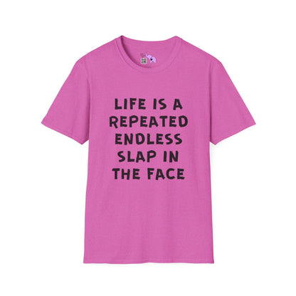 Life Is A Repeated Endless Slap In the Face Adult T-shirt