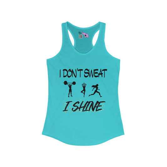 I Don't Sweat, I Shine Women's Ideal Racerback Tank