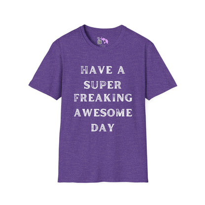 Have A Super Freaking Awesome Day T-shirt