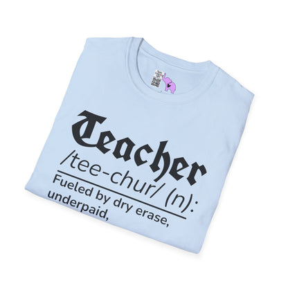 Teacher Definition: Fueled by Dry Erase, Underpaid, Overachieving Adult T-shirt