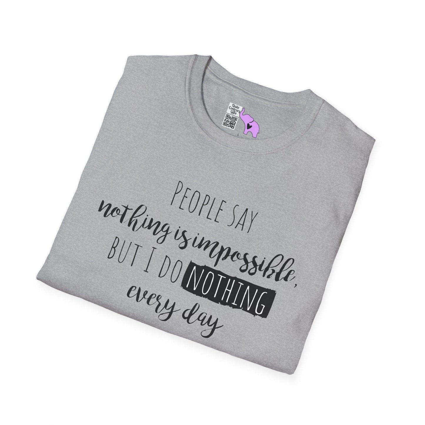 People Say Nothing Is Impossible But I Do Nothing Every Day Adult T-shirt